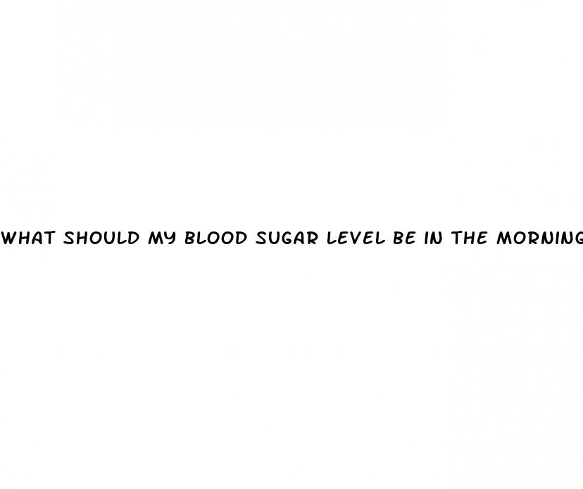 what should my blood sugar level be in the morning