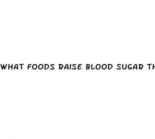 what foods raise blood sugar the most