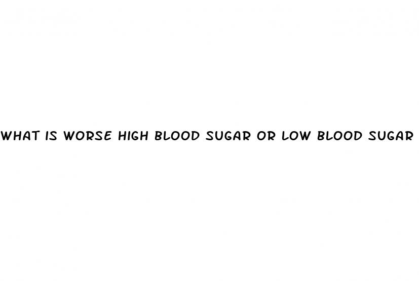 what is worse high blood sugar or low blood sugar