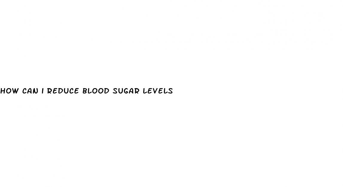 how can i reduce blood sugar levels