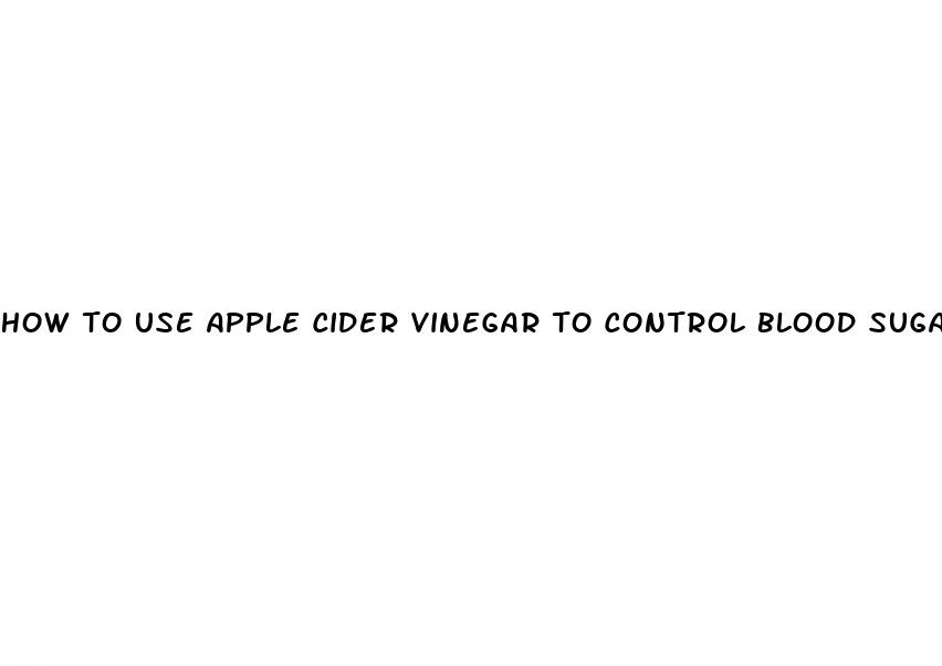 how to use apple cider vinegar to control blood sugar