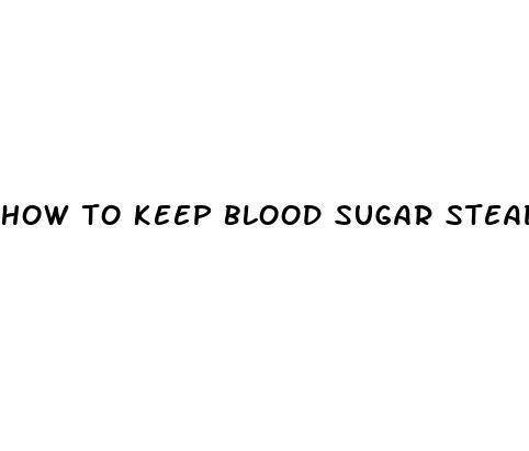 how to keep blood sugar steady