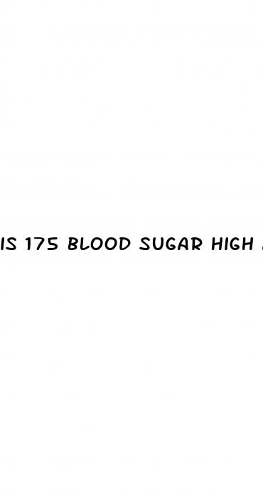 is 175 blood sugar high after eating