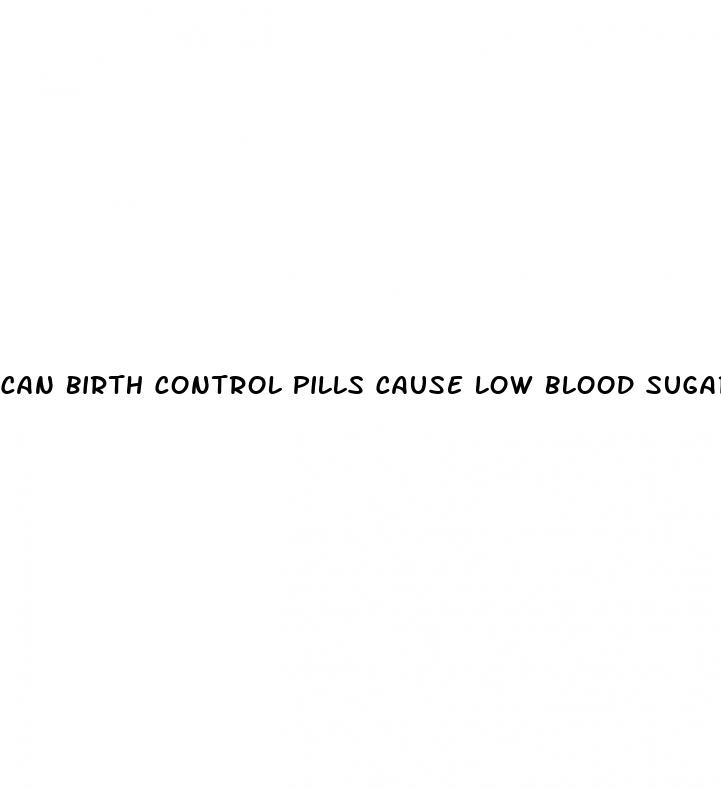 can birth control pills cause low blood sugar