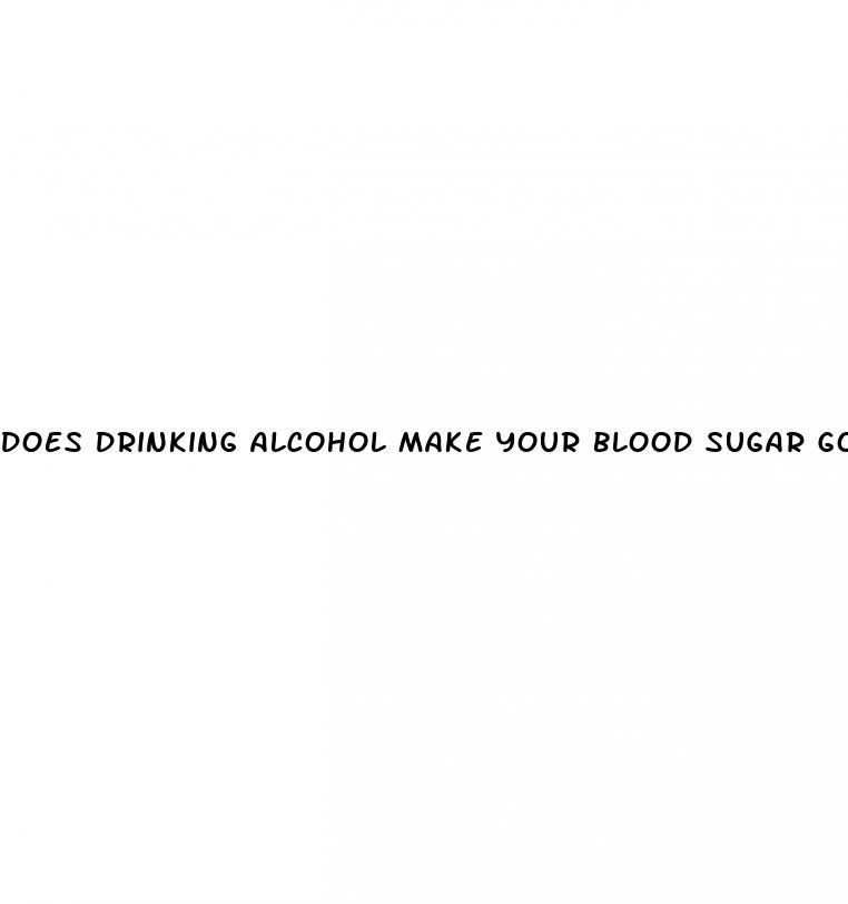 does drinking alcohol make your blood sugar go down