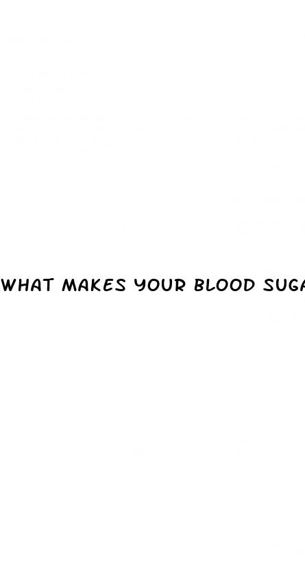 what makes your blood sugar rise