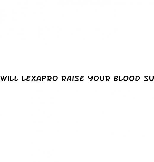 will lexapro raise your blood sugar