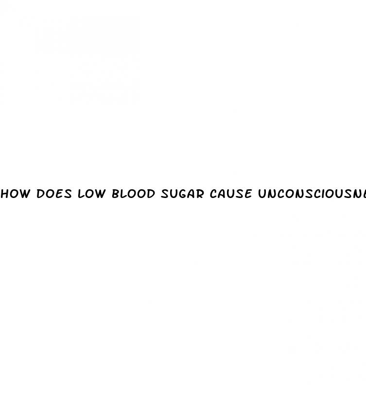 how does low blood sugar cause unconsciousness