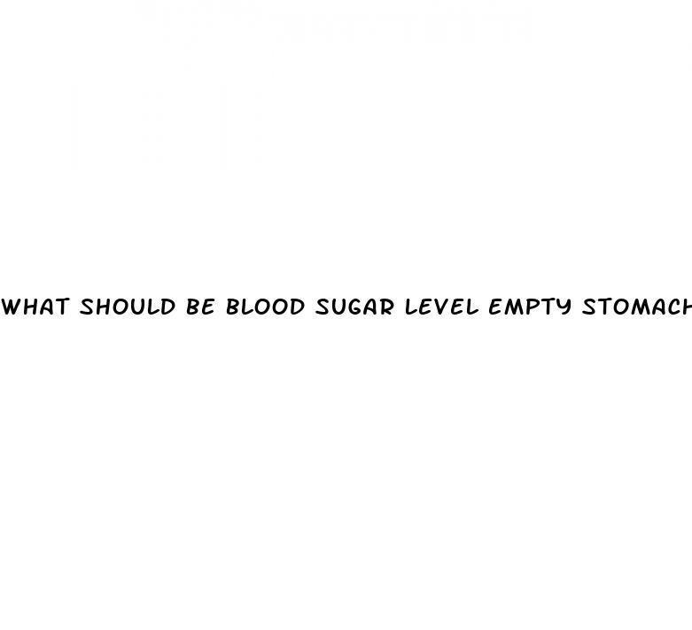 what should be blood sugar level empty stomach