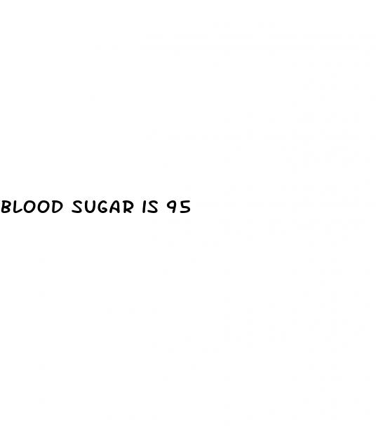 blood sugar is 95