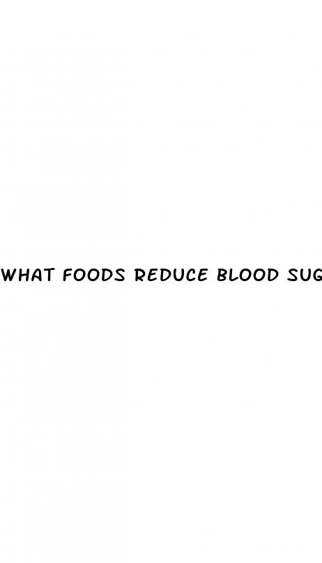 what foods reduce blood sugar level immediately