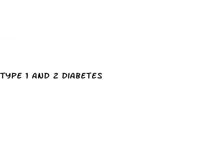 type 1 and 2 diabetes
