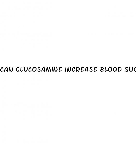 can glucosamine increase blood sugar levels