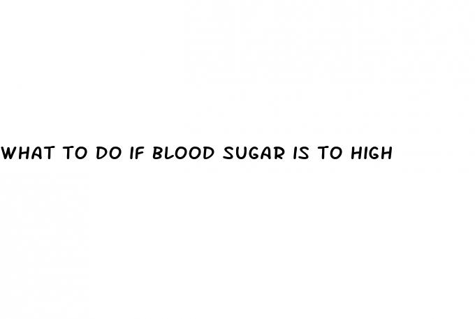 what to do if blood sugar is to high