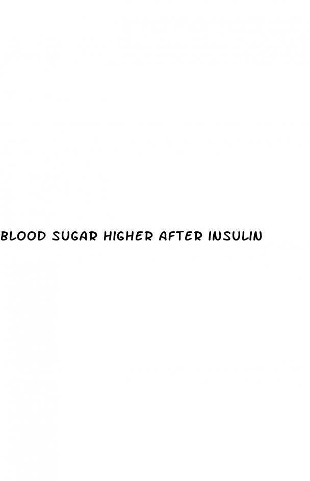 blood sugar higher after insulin
