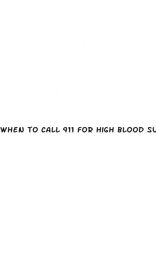 when to call 911 for high blood sugar
