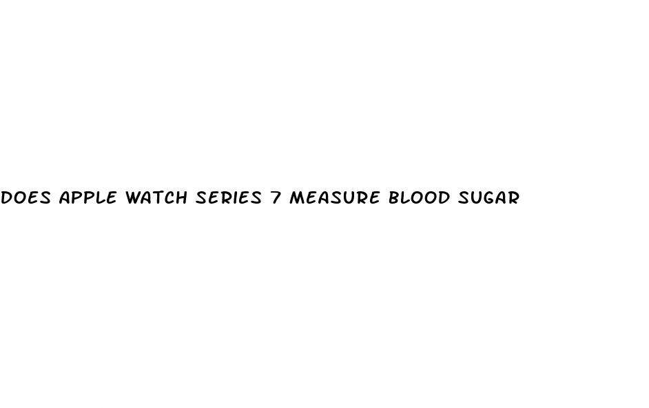 does apple watch series 7 measure blood sugar
