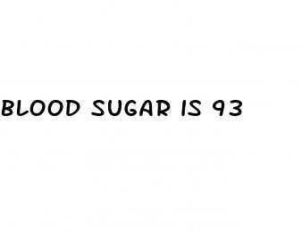 blood sugar is 93