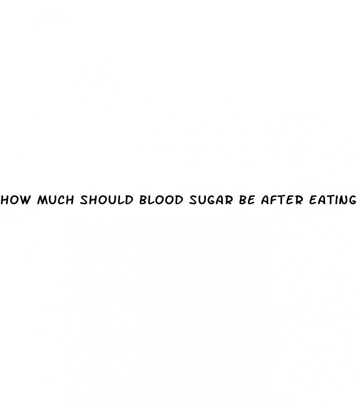 how much should blood sugar be after eating