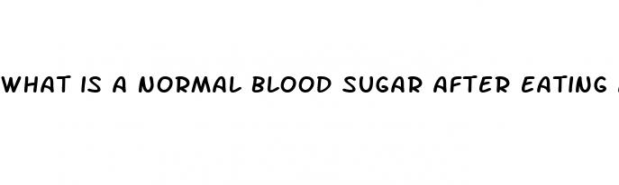 what is a normal blood sugar after eating a meal