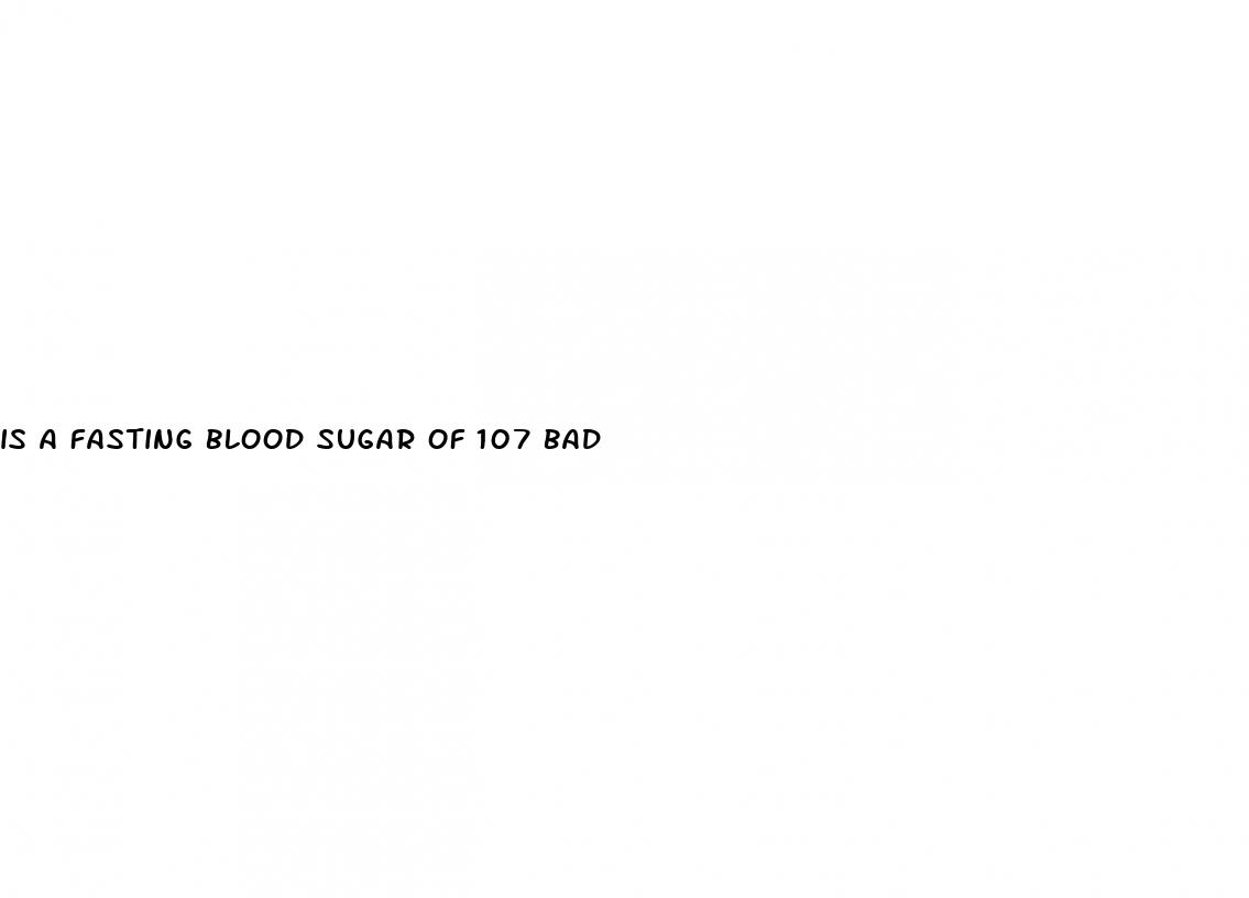is a fasting blood sugar of 107 bad