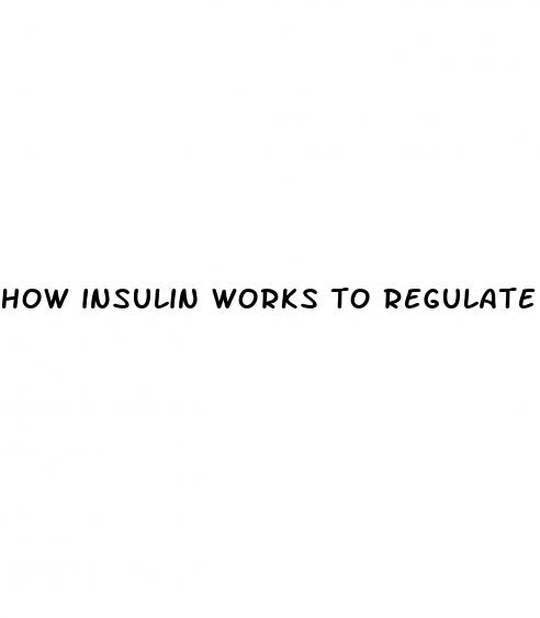 how insulin works to regulate blood sugar