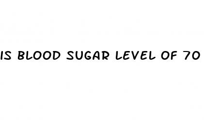is blood sugar level of 70 too low