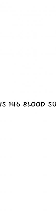 is 146 blood sugar bad