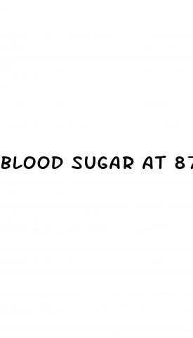blood sugar at 87