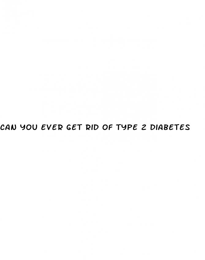can you ever get rid of type 2 diabetes