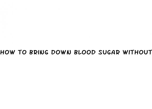 how to bring down blood sugar without medication