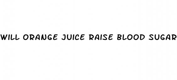 will orange juice raise blood sugar