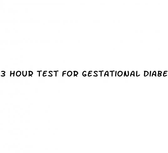 3 hour test for gestational diabetes