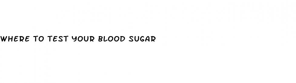 where to test your blood sugar