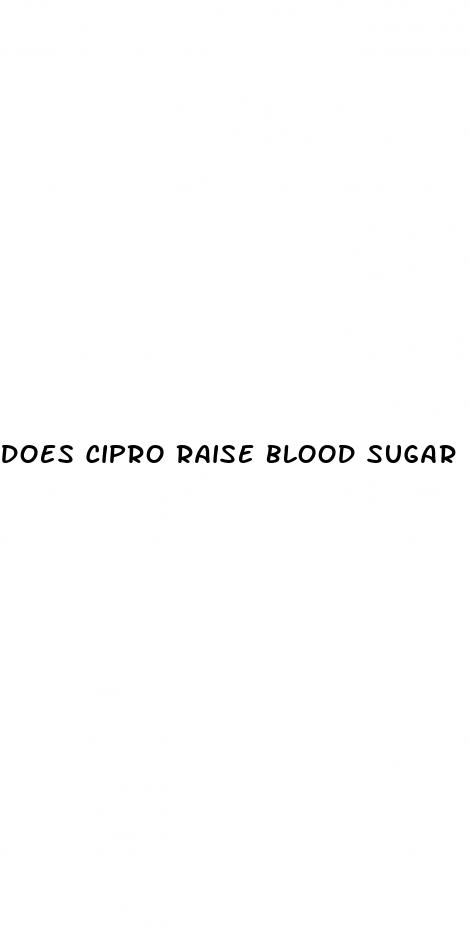 does cipro raise blood sugar