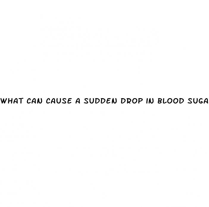 what can cause a sudden drop in blood sugar