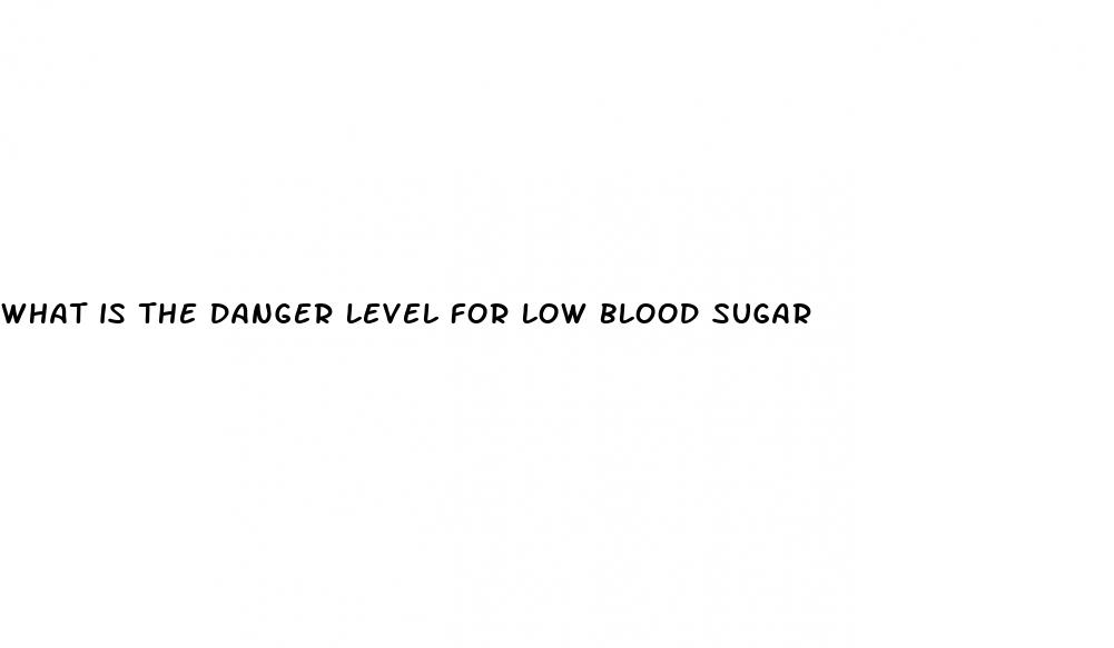 what is the danger level for low blood sugar