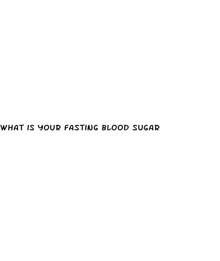 what is your fasting blood sugar