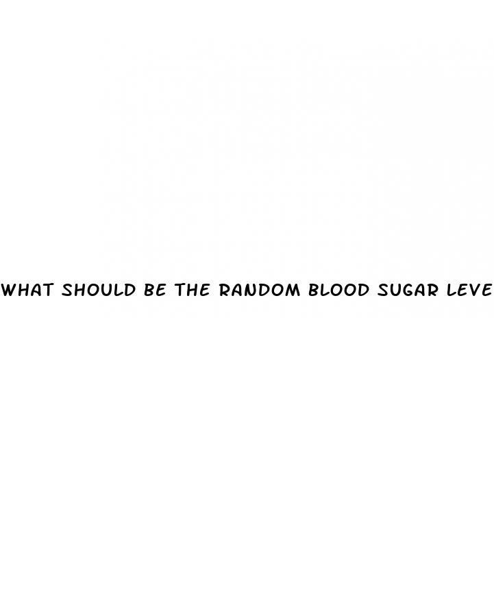 what should be the random blood sugar level