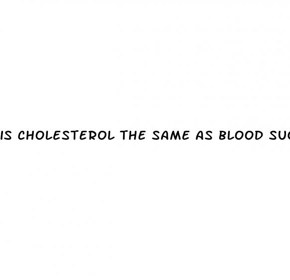 is cholesterol the same as blood sugar