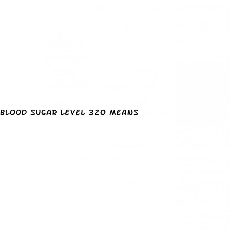 blood sugar level 320 means