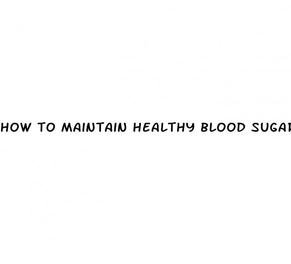 how to maintain healthy blood sugar