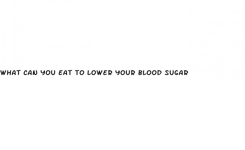 what can you eat to lower your blood sugar