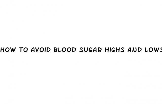 how to avoid blood sugar highs and lows