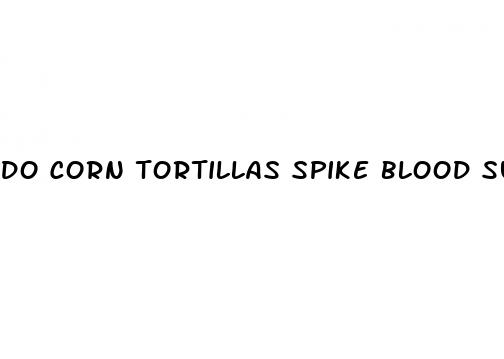 do corn tortillas spike blood sugar