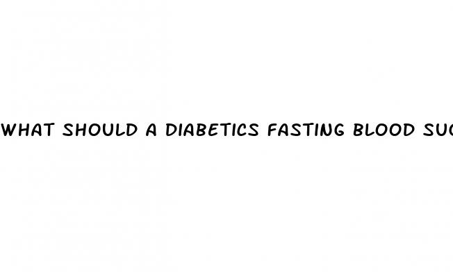 what should a diabetics fasting blood sugar be