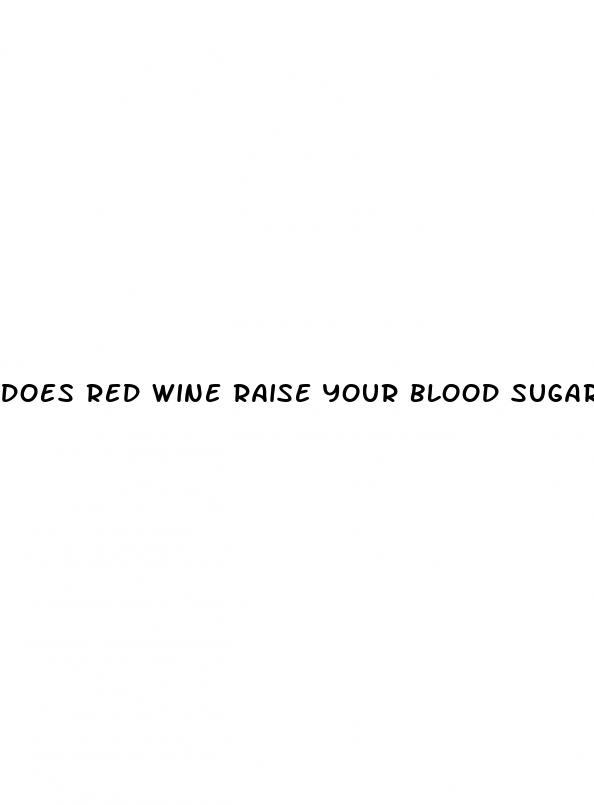 does red wine raise your blood sugar