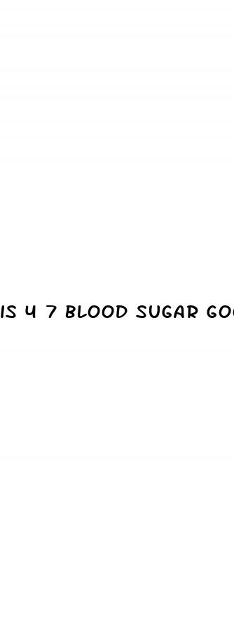 is 4 7 blood sugar good
