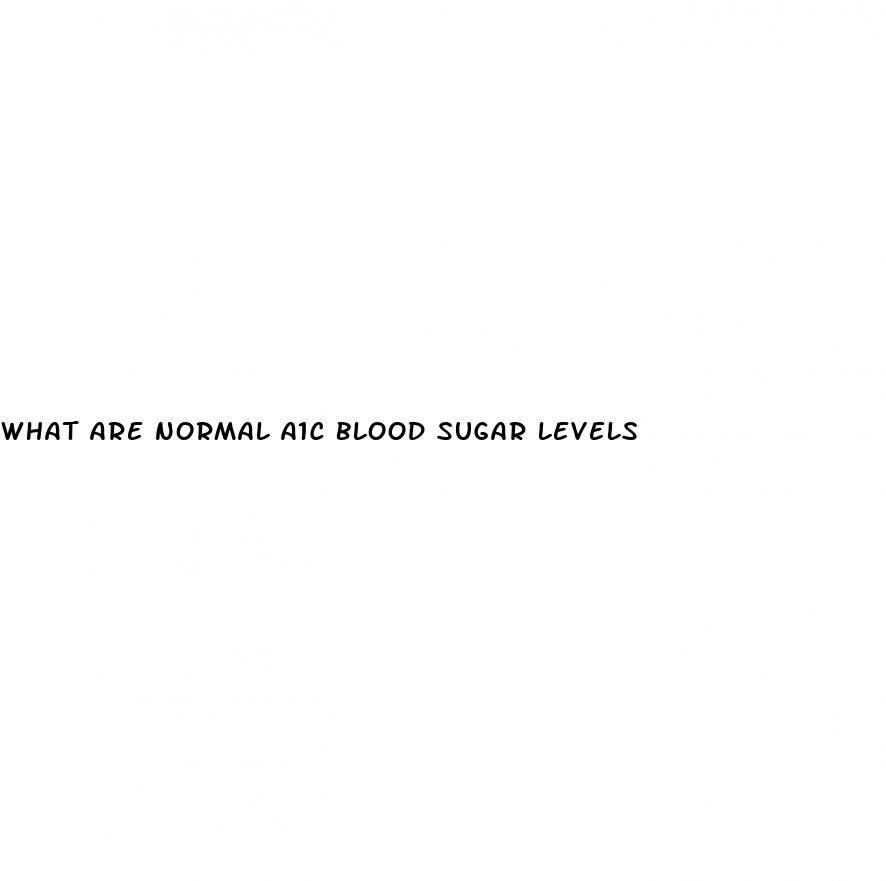 what are normal a1c blood sugar levels