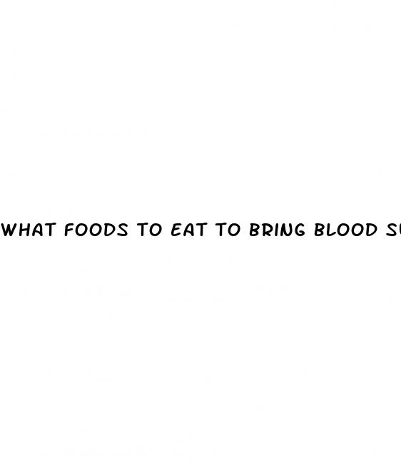 what foods to eat to bring blood sugar down